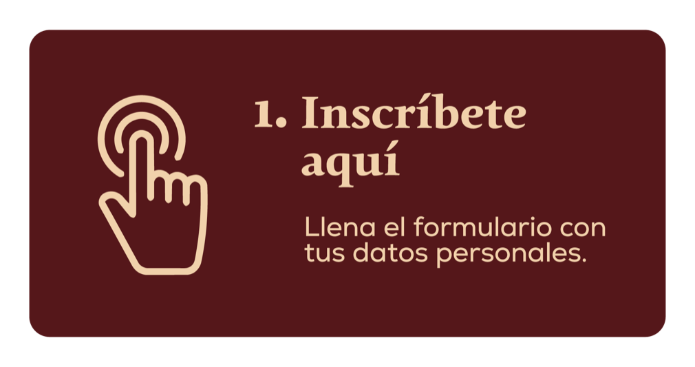 1. Inscríbete aquí — Llena el formulario con tus datos personales.