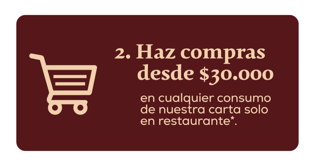 2. Haz compras desde $30.000 — en cualquier consumo de nuestra carta solo en restaurante.
